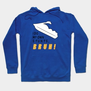 I Do My Own Stunts Bruh! Hoodie